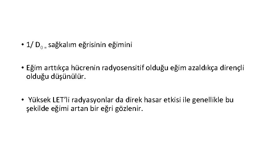  • 1/ D 0 = sağkalım eğrisinin eğimini • Eğim arttıkça hücrenin radyosensitif