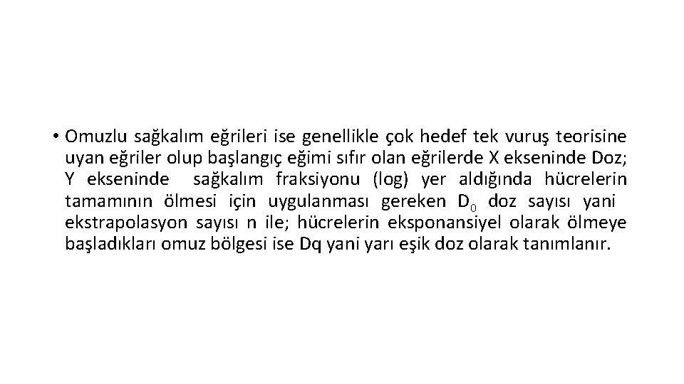  • Omuzlu sağkalım eğrileri ise genellikle çok hedef tek vuruş teorisine uyan eğriler