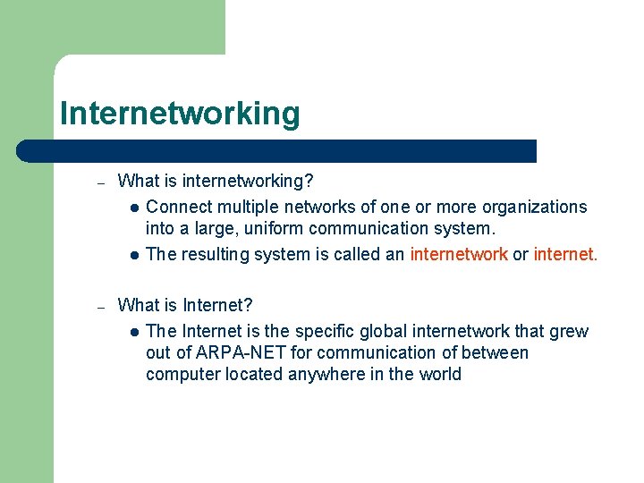 Internetworking – What is internetworking? l Connect multiple networks of one or more organizations