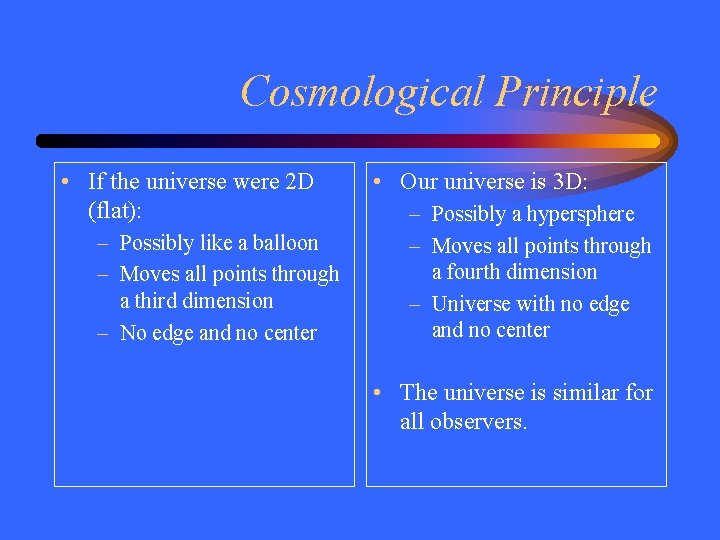 Cosmological Principle • If the universe were 2 D (flat): – Possibly like a