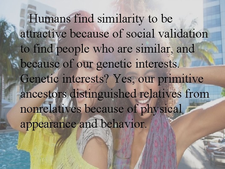  Humans find similarity to be attractive because of social validation to find people