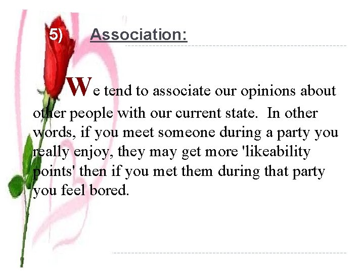  5) Association: We tend to associate our opinions about other people with our