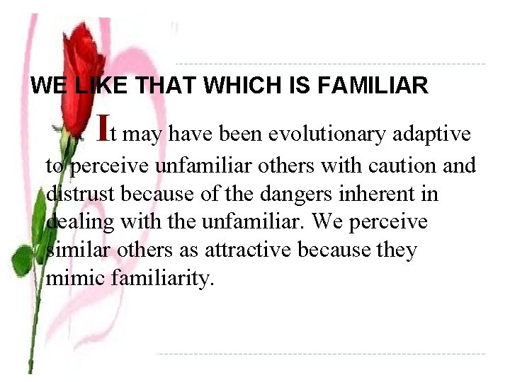 WE LIKE THAT WHICH IS FAMILIAR I t may have been evolutionary adaptive to