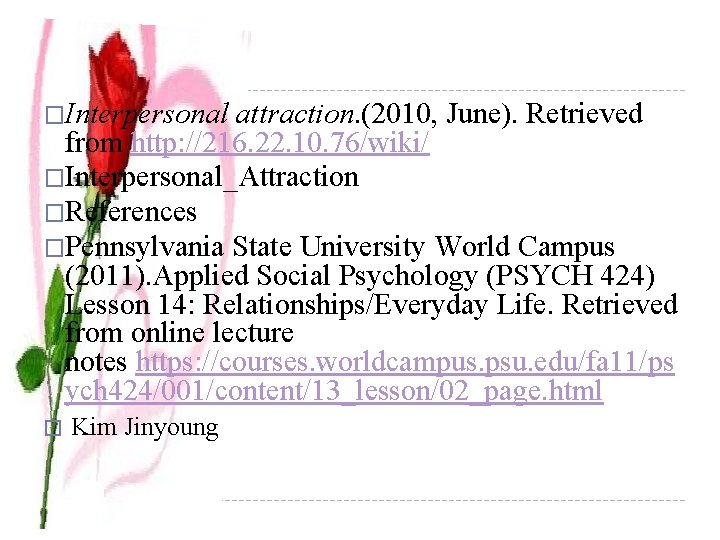 �Interpersonal attraction. (2010, June). Retrieved from http: //216. 22. 10. 76/wiki/ �Interpersonal_Attraction �References �Pennsylvania