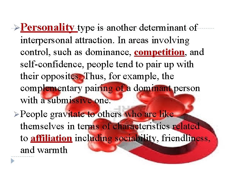 ØPersonality type is another determinant of interpersonal attraction. In areas involving control, such as