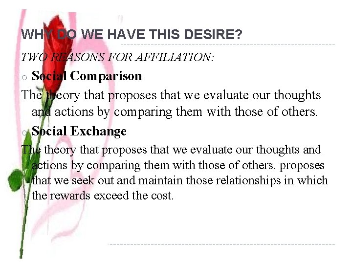 WHY DO WE HAVE THIS DESIRE? TWO REASONS FOR AFFILIATION: Social Comparison The theory