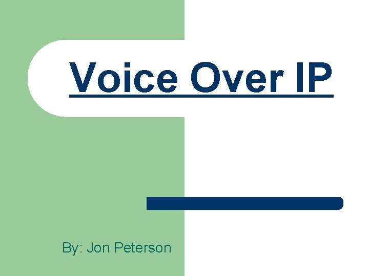 Voice Over IP By: Jon Peterson 