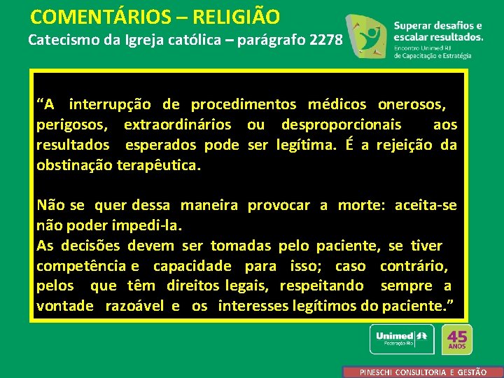  COMENTÁRIOS – RELIGIÃO Catecismo da Igreja católica – parágrafo 2278 “A interrupção de