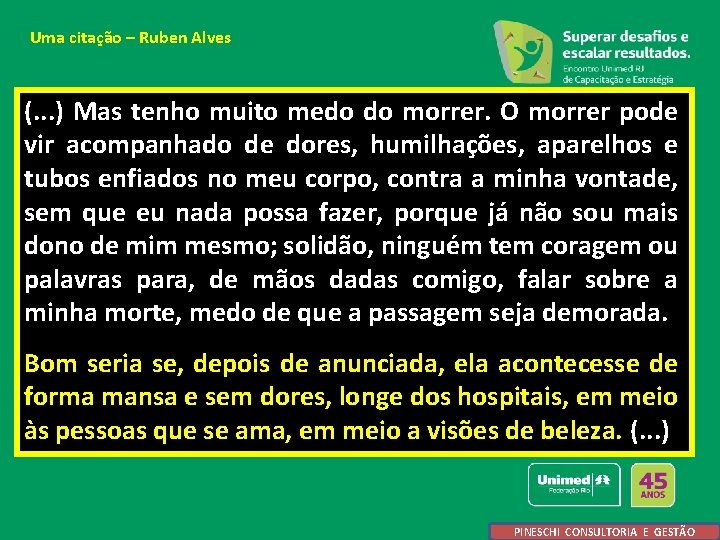 Uma citação – Ruben Alves (. . . ) Mas tenho muito medo do