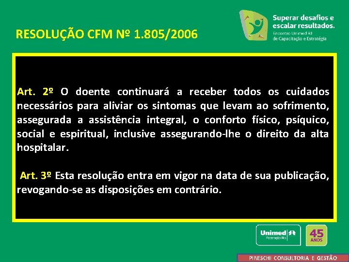 RESOLUÇÃO CFM Nº 1. 805/2006 Art. 2º O doente continuará a receber todos os