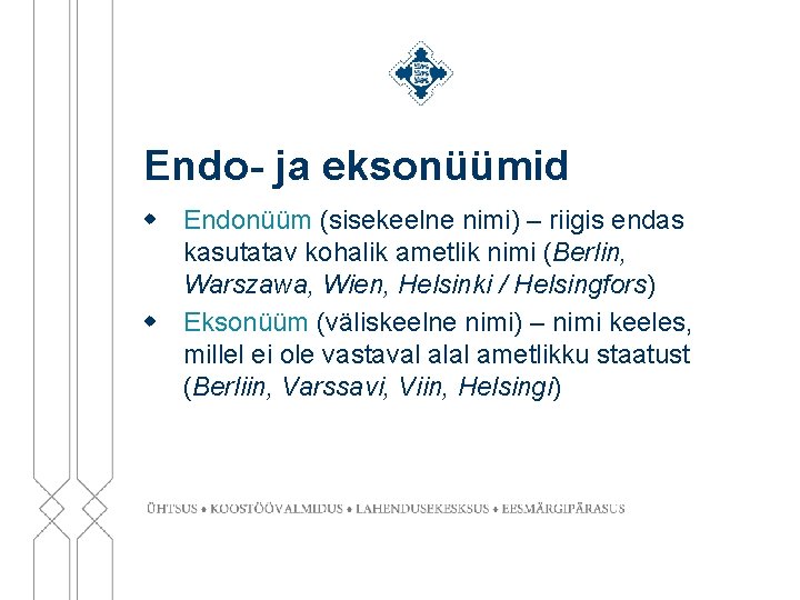 Endo- ja eksonüümid w Endonüüm (sisekeelne nimi) – riigis endas kasutatav kohalik ametlik nimi