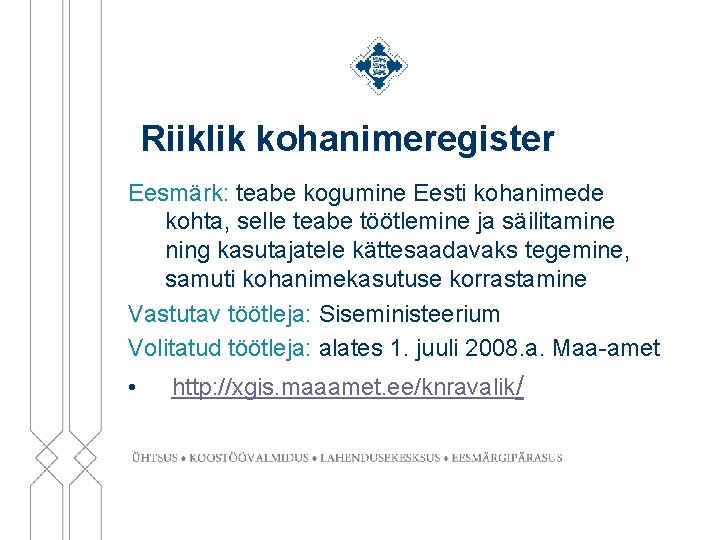 Riiklik kohanimeregister Eesmärk: teabe kogumine Eesti kohanimede kohta, selle teabe töötlemine ja säilitamine ning