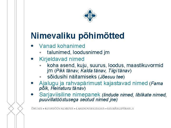 Nimevaliku põhimõtted w Vanad kohanimed w talunimed, loodusnimed jm w Kirjeldavad nimed w w