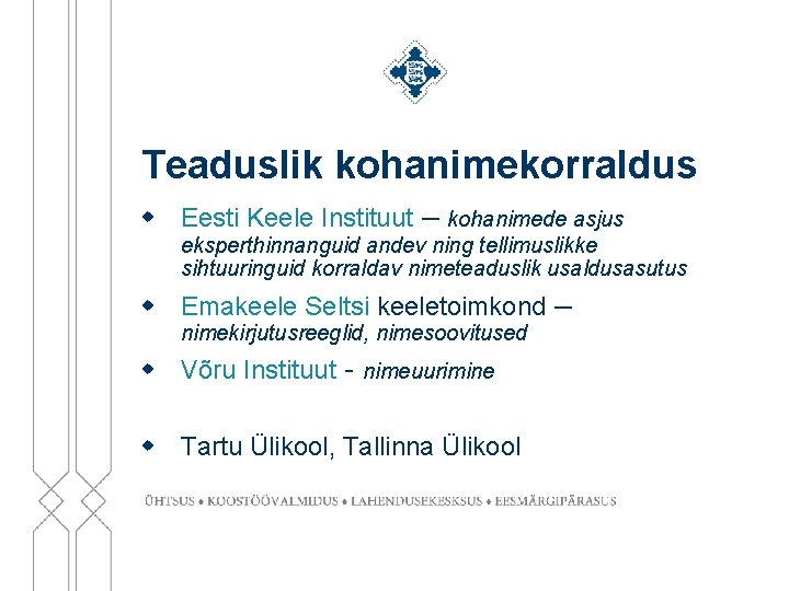 Teaduslik kohanimekorraldus w Eesti Keele Instituut – kohanimede asjus eksperthinnanguid andev ning tellimuslikke sihtuuringuid