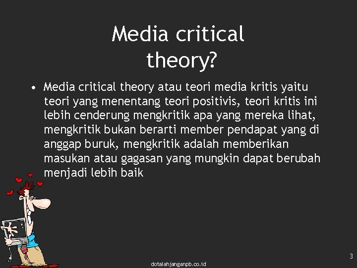 Media critical theory? • Media critical theory atau teori media kritis yaitu teori yang