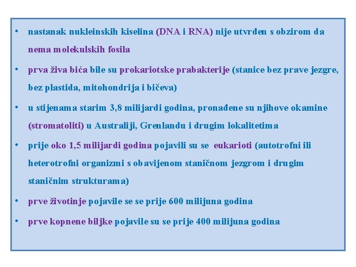  • nastanak nukleinskih kiselina (DNA i RNA) nije utvrđen s obzirom da nema