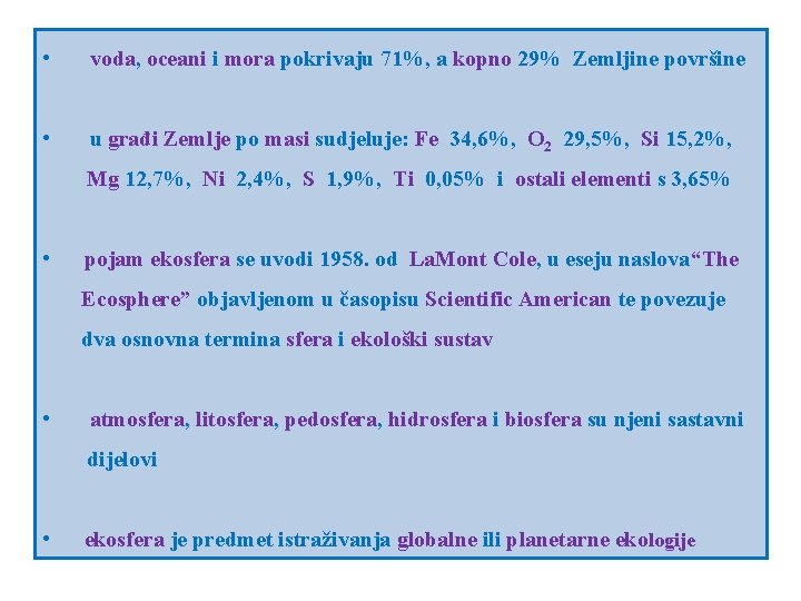  • voda, oceani i mora pokrivaju 71%, a kopno 29% Zemljine površine •