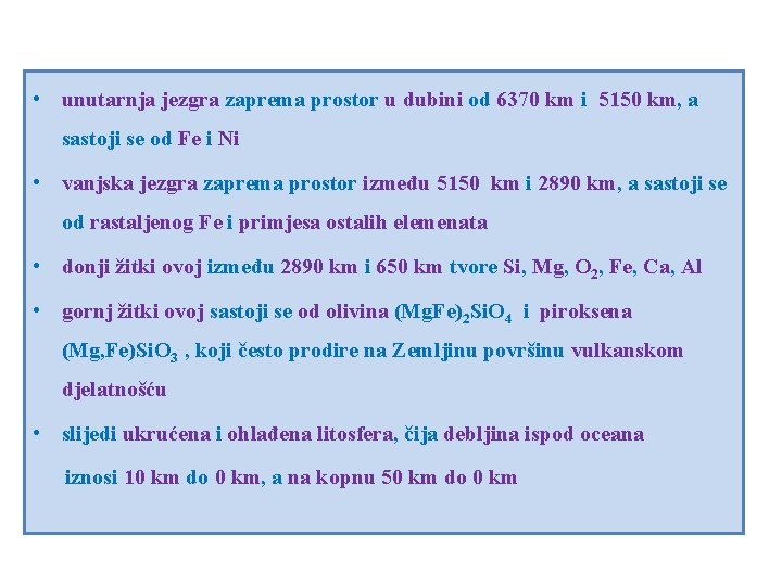  • unutarnja jezgra zaprema prostor u dubini od 6370 km i 5150 km,