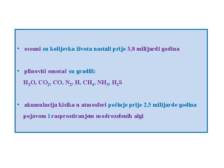  • oceani su kolijevka života nastali prije 3, 8 milijardi godina • plinoviti