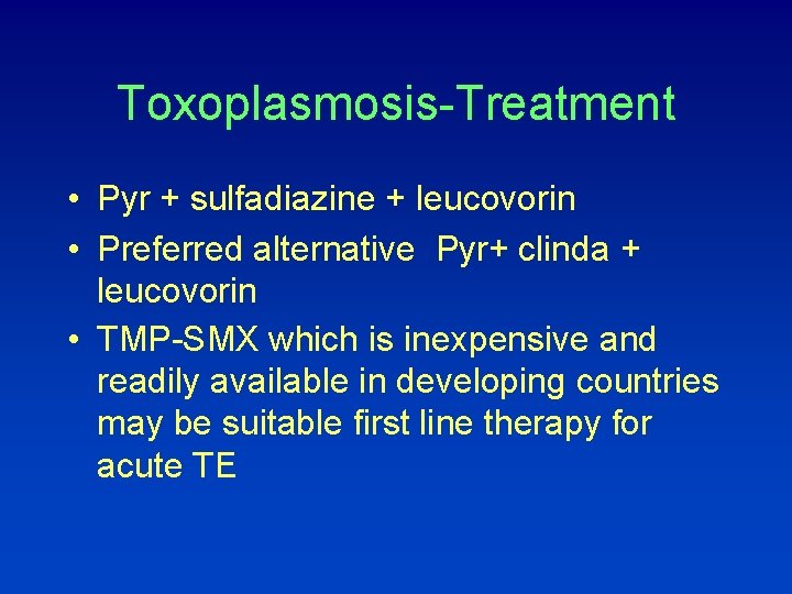 Toxoplasmosis-Treatment • Pyr + sulfadiazine + leucovorin • Preferred alternative Pyr+ clinda + leucovorin