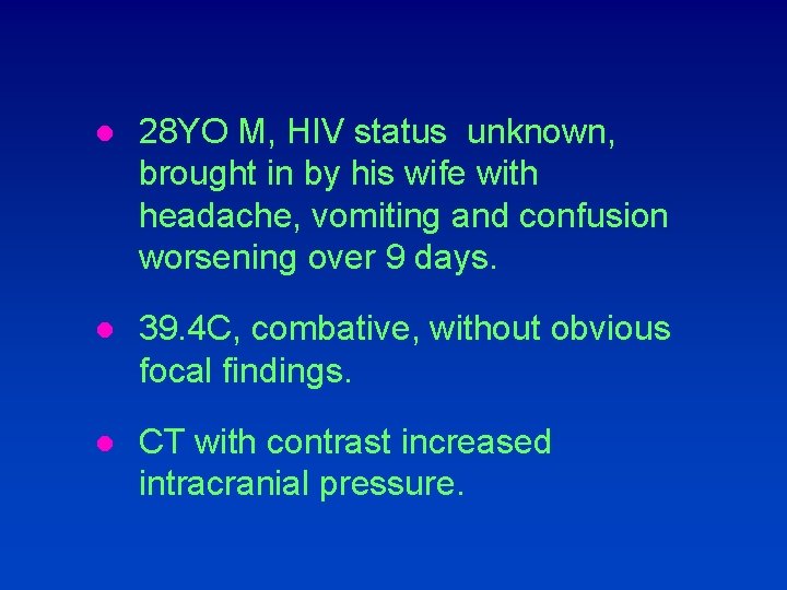 l 28 YO M, HIV status unknown, brought in by his wife with headache,