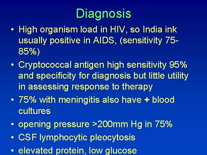Diagnosis • High organism load in HIV, so India ink usually positive in AIDS,