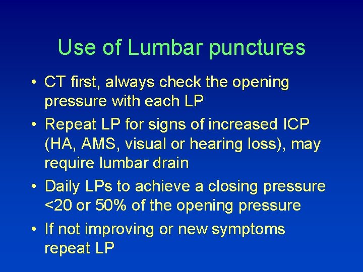 Use of Lumbar punctures • CT first, always check the opening pressure with each