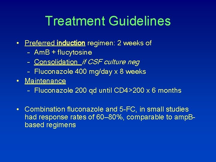 Treatment Guidelines • Preferred induction regimen: 2 weeks of – Am. B + flucytosine