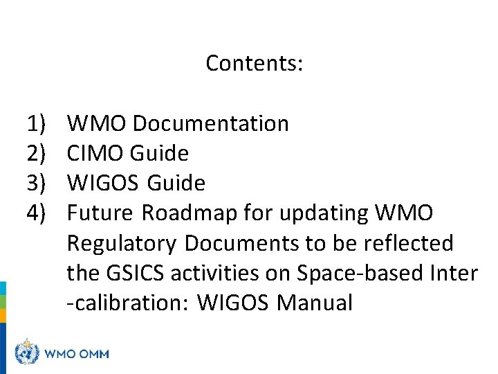 Contents: 1) 2) 3) 4) WMO Documentation CIMO Guide WIGOS Guide Future Roadmap for