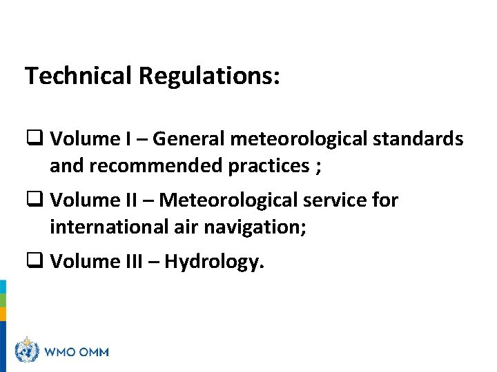 Technical Regulations: q Volume I – General meteorological standards and recommended practices ; q