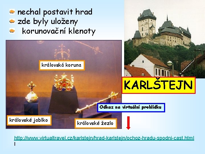 nechal postavit hrad zde byly uloženy korunovační klenoty královská koruna KARLŠTEJN Odkaz na virtuální