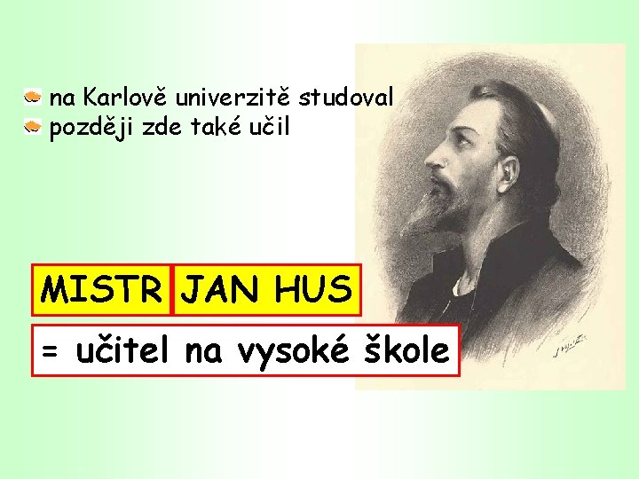 na Karlově univerzitě studoval později zde také učil MISTR JAN HUS = učitel na
