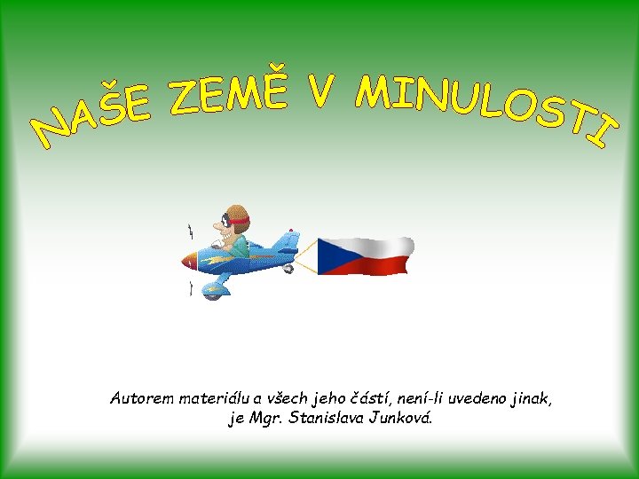 Autorem materiálu a všech jeho částí, není-li uvedeno jinak, je Mgr. Stanislava Junková. 