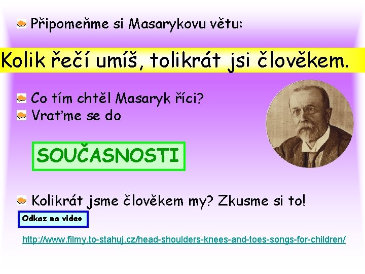 Připomeňme si Masarykovu větu: Kolik řečí umíš, tolikrát jsi člověkem. Co tím chtěl Masaryk