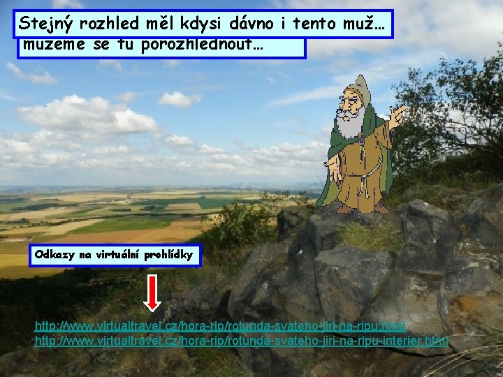 Stejný Pokud vystoupíme rozhled mělnakdysi vrchol dávno Řípu, i tento muž… můžeme se tu