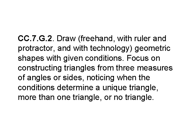 CC. 7. G. 2. Draw (freehand, with ruler and protractor, and with technology) geometric