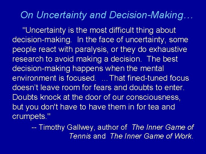 On Uncertainty and Decision-Making… "Uncertainty is the most difficult thing about decision-making. In the