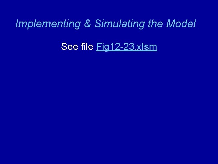 Implementing & Simulating the Model See file Fig 12 -23. xlsm 