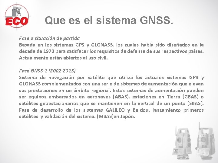 Que es el sistema GNSS. Fase o situación de partida Basada en los sistemas Que es el sistema GNSS. Fase o situación de partida Basada en los sistemas