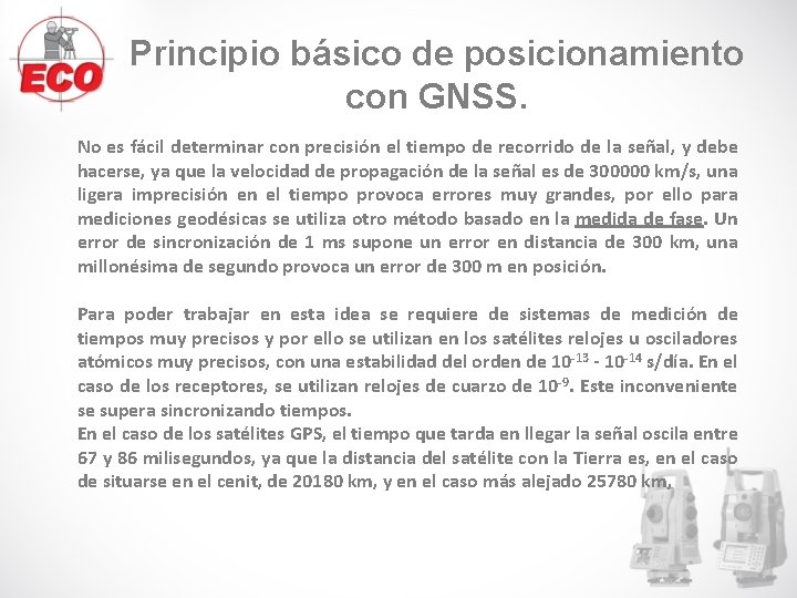 Principio básico de posicionamiento con GNSS. No es fácil determinar con precisión el tiempo Principio básico de posicionamiento con GNSS. No es fácil determinar con precisión el tiempo
