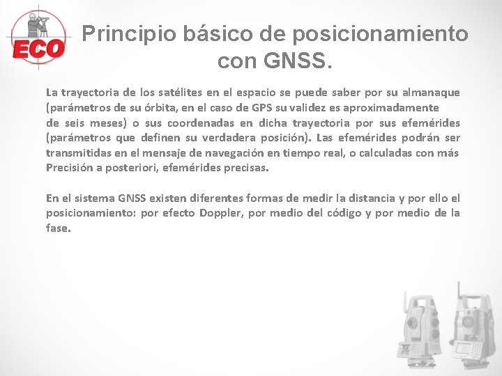 Principio básico de posicionamiento con GNSS. La trayectoria de los satélites en el espacio Principio básico de posicionamiento con GNSS. La trayectoria de los satélites en el espacio