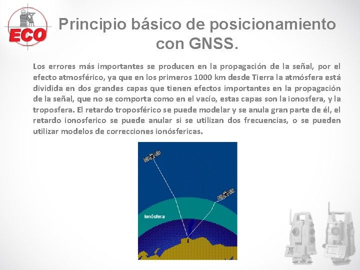 Principio básico de posicionamiento con GNSS. Los errores más importantes se producen en la Principio básico de posicionamiento con GNSS. Los errores más importantes se producen en la