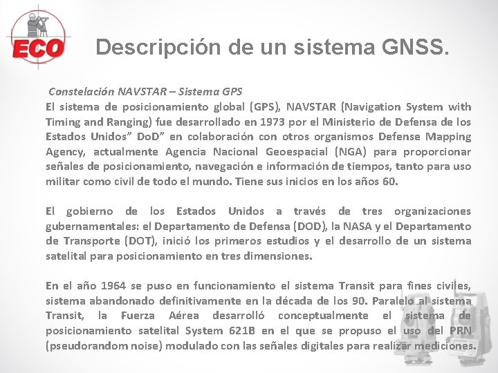 Descripción de un sistema GNSS. Constelación NAVSTAR – Sistema GPS El sistema de posicionamiento Descripción de un sistema GNSS. Constelación NAVSTAR – Sistema GPS El sistema de posicionamiento