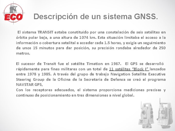 Descripción de un sistema GNSS. El sistema TRANSIT estaba constituido por una constelación de Descripción de un sistema GNSS. El sistema TRANSIT estaba constituido por una constelación de