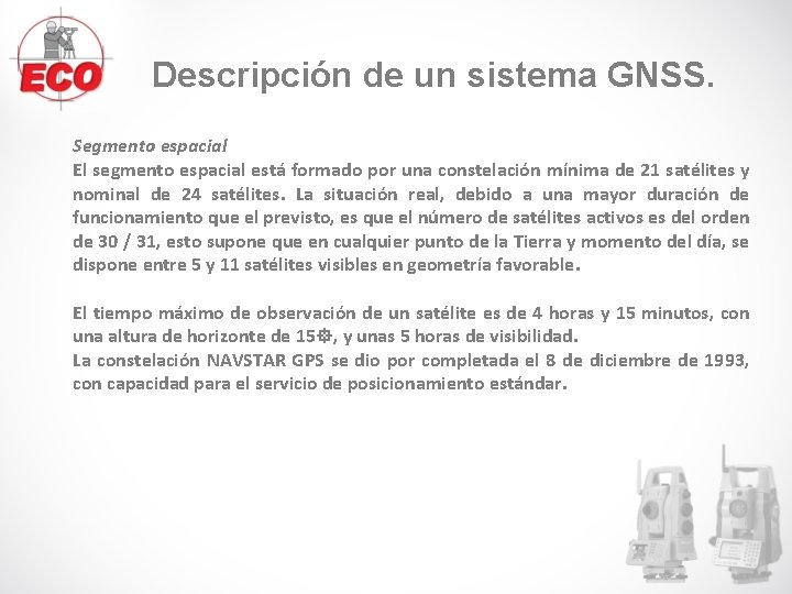 Descripción de un sistema GNSS. Segmento espacial El segmento espacial está formado por una Descripción de un sistema GNSS. Segmento espacial El segmento espacial está formado por una