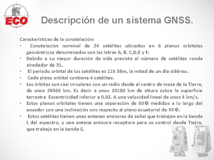 Descripción de un sistema GNSS. Características de la constelación: • Constelación nominal de 24 Descripción de un sistema GNSS. Características de la constelación: • Constelación nominal de 24