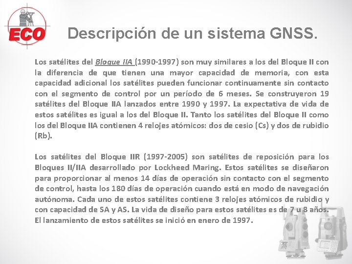 Descripción de un sistema GNSS. Los satélites del Bloque IIA (1990 -1997) son muy Descripción de un sistema GNSS. Los satélites del Bloque IIA (1990 -1997) son muy