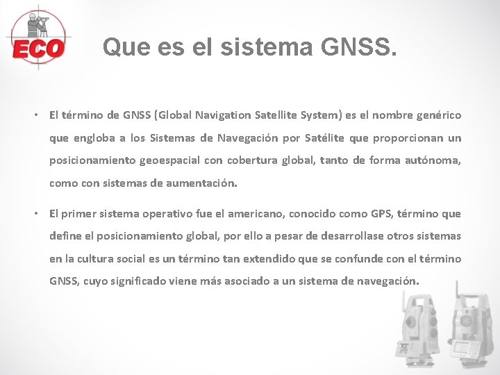 Que es el sistema GNSS. • El término de GNSS (Global Navigation Satellite System) Que es el sistema GNSS. • El término de GNSS (Global Navigation Satellite System)