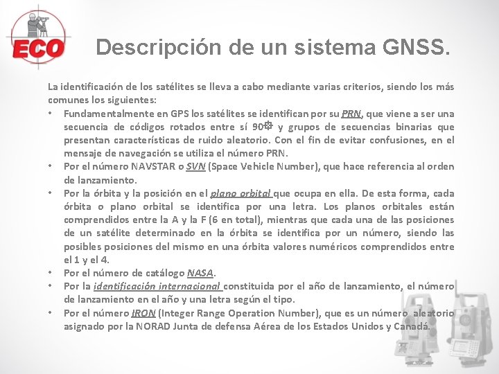 Descripción de un sistema GNSS. La identificación de los satélites se lleva a cabo Descripción de un sistema GNSS. La identificación de los satélites se lleva a cabo