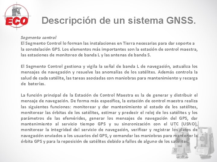 Descripción de un sistema GNSS. Segmento control El Segmento Control lo forman las instalaciones Descripción de un sistema GNSS. Segmento control El Segmento Control lo forman las instalaciones